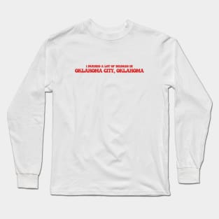 I burned a lot of bridges in Oklahoma City, Oklahoma Long Sleeve T-Shirt